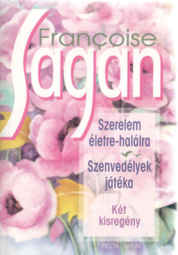 Francoise Sagan - Szerelem �letre-hal�lra + Szenved�lyek j�t�ka