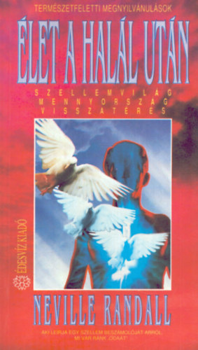 Neville Randall - �let a hal�l ut�n (Szellemvil�g, mennyorsz�g, visszat�r�s)