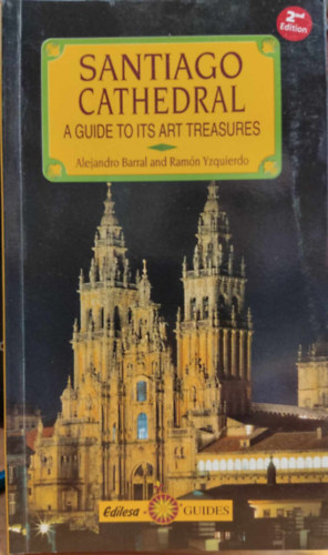 Ramn Yzquierdo Perrn Alejandro Barral - Santiago Cathedral: A Guide to its art Treasures (Edilesa)