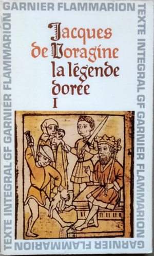 Jacques de Voragine - La l�gende dor�e I-II.