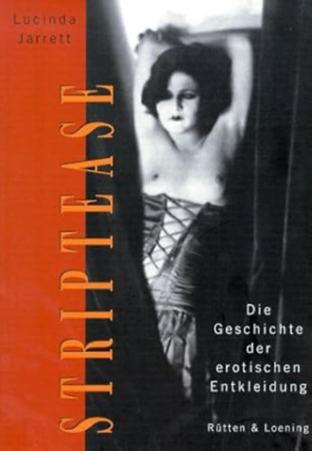 Lucinda: Jarrett - Striptease - Die Geschichte der erotischen Entkleidung