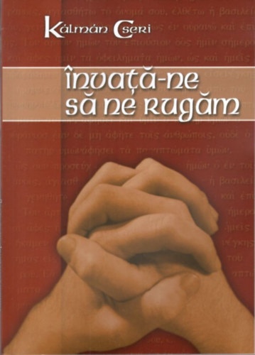 Cseri Kálmán - Învaţă-ne să ne rugăm