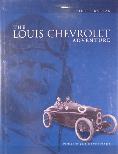 Pierre Barras - The Louis Chevrolet Adventure. Preface by Juan Manuel Fangio