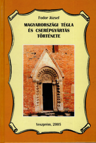 Fodor J�zsef - Magyarorsz�gi t�gla �s cser�pgy�rt�s t�rt�nete