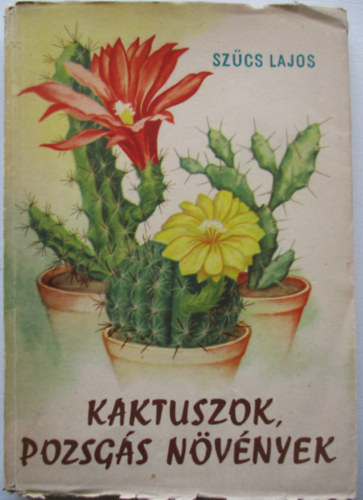 Szcs Lajos - Kaktuszok, pozsgs nvnyek