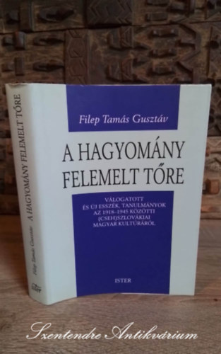 Filep Tams Gusztv - A hagyomny felemelt tre - Vlogatott s j esszk, tanulmnyok az 1918-1945 kztti (cseh)szlovkiai magyar kultrrl (Sajt kppel!)