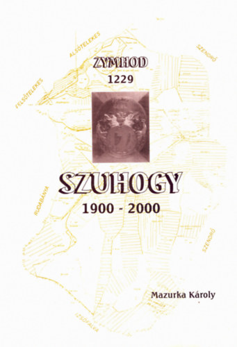 Mazurka Kroly - Szuhogy 1900-2000