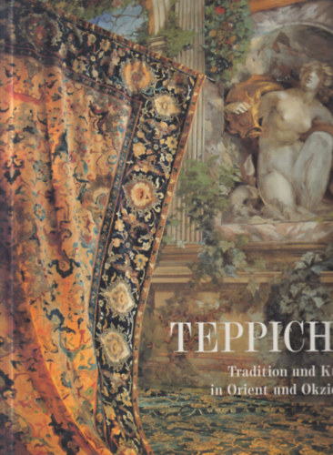 Teppiche - Tradition und Kunst in Orient und Okzident