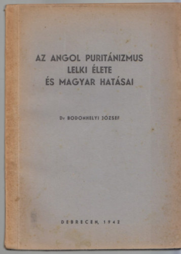 Bodonhelyi Jzsef - Az angol puritnizmus lelki lete s magyar hatsai