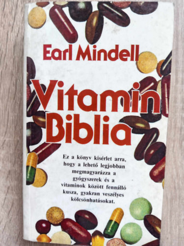 M�nyai S�ndor  Earl Mindell (ford.) - Vitamin Biblia - Hogyan �lhet eg�szs�gesebben a megfelel� vitaminok �s �lelmiszer-adal�kok seg�ts�g�vel? (Ez a k�nyv k�s�rlet arra, hogy a lehet� legjobban megmagyar�zza a gy�gyszerek �s a vitaminok k�z�tt fenn�ll� kusza, gyakran