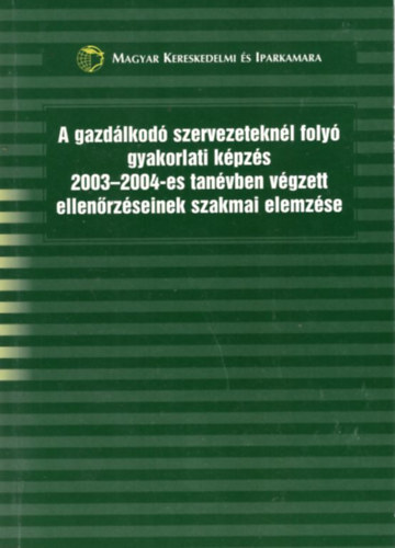 Futterer Lszl - A gazdlkod szervezeteknl foly gyakorlati kpzs 2003-2004-es tanvben vgzett ellenrzseinek szakmai elemzse