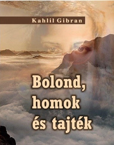 Gibran Kahlil - Bolond, homok s tajtk