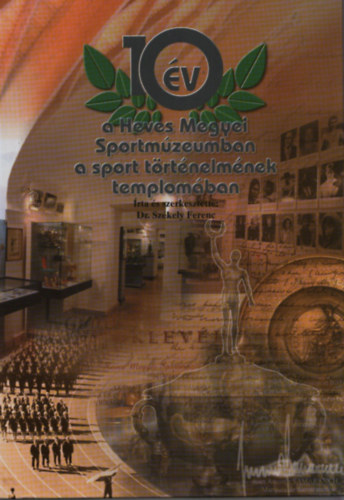 Dr. Szkely Ferenc - 10 v a Heves Megyei Sportmzeumban, a sport trtnelmnek templomban