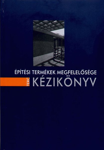 Horváth Sándor (szerkesztő) - Építési termékek megfelelősége kézikönyv