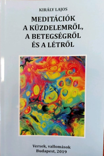 Király Lajos - Meditációk a küzdelemről, a betegségről és a létről