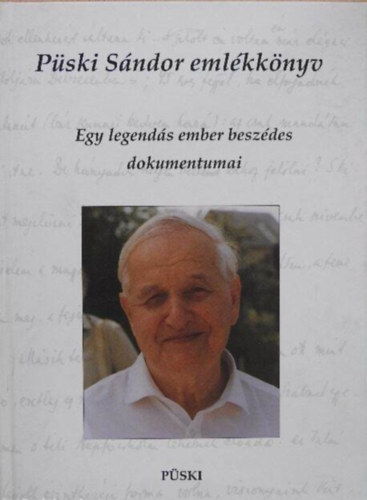 Szerk.: P�ski Istv�n - P�ski S�ndor eml�kk�nyv - EGY LEGEND�S EMBER BESZ�DES DOKUMENTUMAI
