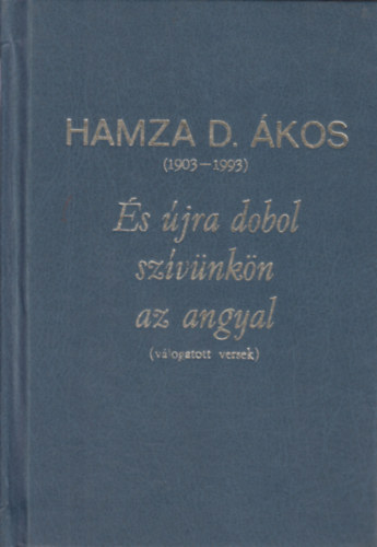 Hamza D. �kos - �s �jra dobol sz�v�nk�n az angyal (v�logatott versek)- sz�mozott