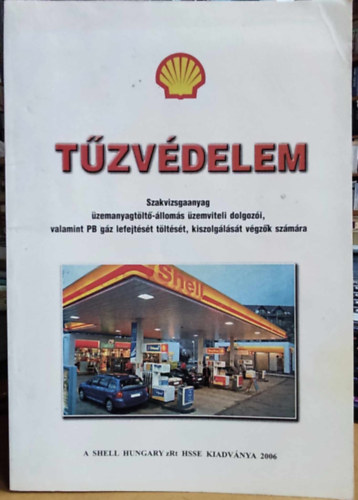 Shell Hungary zRt HSSE - Tzvdelem: Szakvizsgaanyag zemanyagtlt-lloms zemviteli dolgozi, valamint PB gz lefejtst tltst, kiszolglst vgzk szmra
