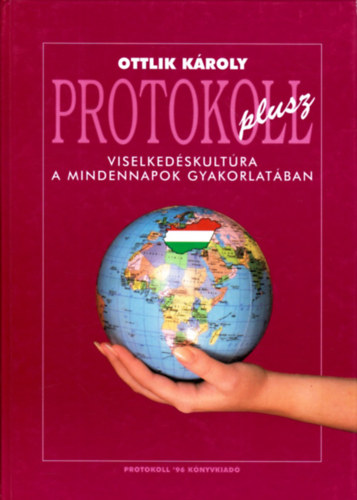 Ottlik Kroly - Protokoll plusz- Viselkedskultra a mindennapok gyakorlatban