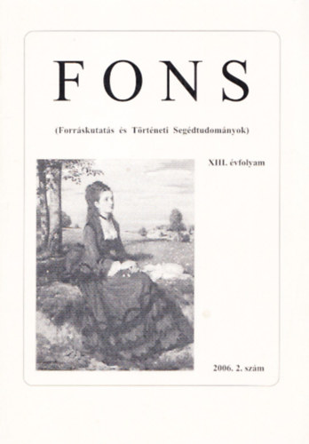 Fons (Forr�skutat�s �s T�rt�neti Seg�dtudom�nyok) XIII.�vfolyam 2006/2.sz�m