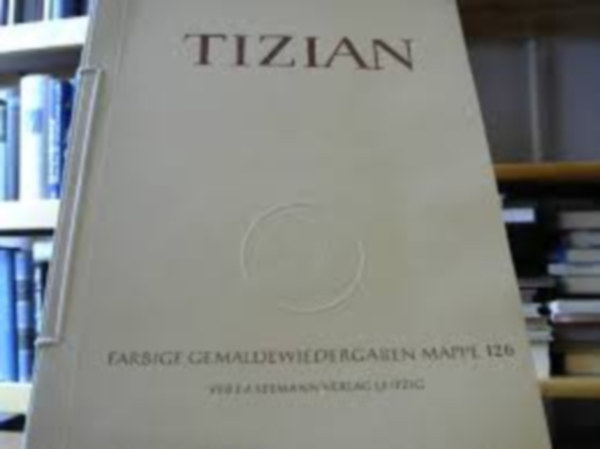 George Friedrich Koch - Tizian  - Zehn farbige gem�ldewiedergaben