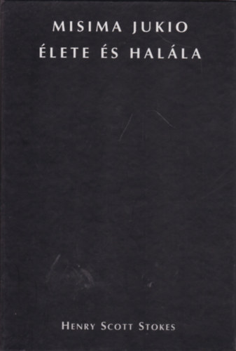 Henri Scott Stokes - Misima Jukio �lete �s hal�la