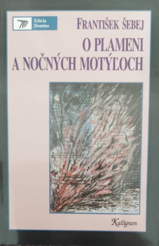 František Šebej - O plameni a nočných motýľoch (A lángról és az éjszakai pillangóról - szlovák nyelvű)