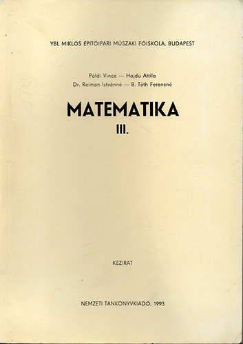 Pldi Vince ; Hajdu Attila; Dr.  Reiman Istvnn; B. Tth Ferencn (szerk.) - Matematika III. - Ybl Mikls Mszaki Fiskola