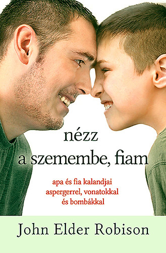 John Elder Robison - Nézz a szemembe, fiam