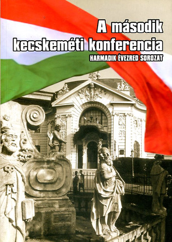 Mészáros László- Szőcs Géza - A második kecskeméti konferencia (Új államépítés, új irány, új feladatok)