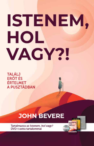 John Bevere - Istenem, hol vagy? - Tal�lj er�t �s �rtelmet a puszt�dban