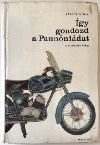 Szente Gyula - �gy gondozd a Pann�ni�dat- A TL 250-t�l a P 20-ig