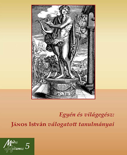 Jnos Istvn - Egyn s vilgegsz - Jnos Istvn vlogatott tanulmnyai