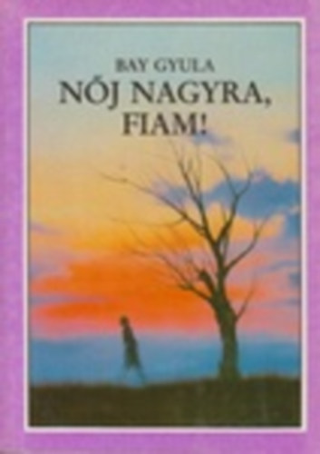 Bay Gyula - Nj nagyra, fiam!