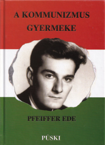 Pfeiffer Ede - A kommunizmus gyermeke