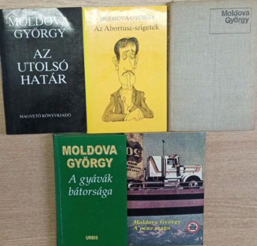 Moldova Gy�rgy - 5 db Moldova Gy�rgy k�tet: S�t�t angyal - Az Abortusz-szigetek - Az utols� hat�r - A p�nz szaga - A gy�v�k b�tors�ga