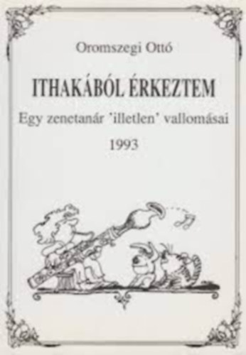 Oromszegi Ott� - Ithak�b�l �rkeztem - Egy zenetan�r "illetlen" vallom�sai