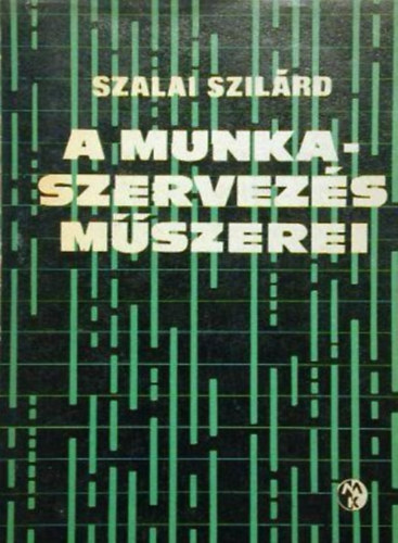 Szalai Szilrd - A munkaszervezs mszerei