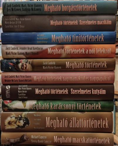 Marty Becker Jack Canfield - 10 db Meghat...: Horgsztrtnetek; Szerelmetes macskim; Tinitrtnetek; A ni llekrl; Trtnetek; Nagymamkrl s nagypapkrl; Szerelmetes kutym; Karcsonyi trtnetek; llattrtnetek; Macskatrtnetek