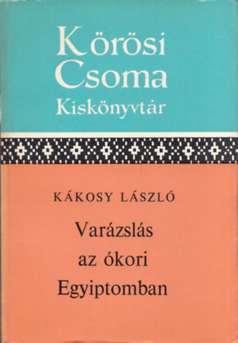 K�kosy L�szl� - Var�zsl�s az �kori Egyiptomban (K�r�si Csoma Kisk�nyvt�r)