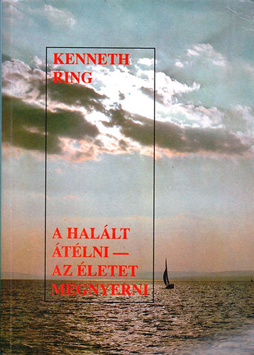 Kenneth Ring - A hal�lt �t�lni-az �letet megnyerni