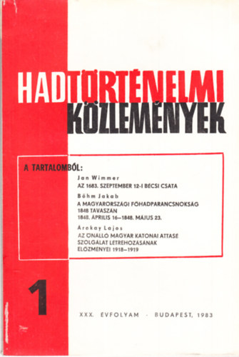 Hadt�rt�nelmi k�zlem�nyek XXX. �vfolyam 1. sz�m - Az 1683. szeptember 12-i b�csi csata, A magyarorsz�gi f�hadparancsnoks�g 1848 tavasz�n, Az �n�ll� magyar katonai attas� szolg�lat l�trehoz�s�nak el�zm�nyei 1918-19