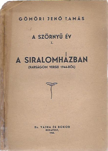 G�m�ri Jen� Tam�s - A sz�rny� �v. I. A siralomh�zban. (Rabs�gom �rt versei, 1944-b�l) - HOLOCAUST - DEDIK�LT!