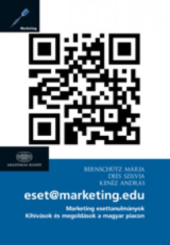 Bernschütz Mária; Deés Szilvia; Kenéz András - Marketing esettanulmányok