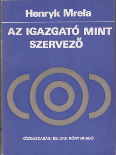 Henryk Mrela - Az igazgat mint szervez