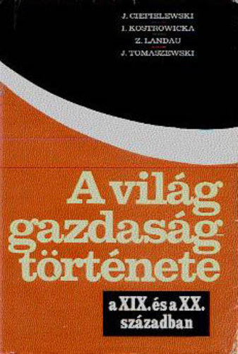 Ciepielewski-Kostrowicka-Landa - A vil�g gazdas�gt�rt�nete a XIX. �s a XX. sz�zadban