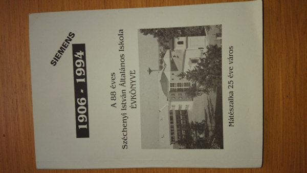 A 88 éves Széchenyi István Általános Iskola Évkönyve 1906-1994 - Mátészalka 25 éve város