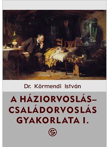 Dr Körmendi István - A háziorvoslás-családorvoslás gyakorlata I-II.