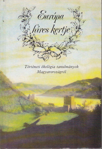 R. Vrkonyi gnes-Ksa Lszl - Eurpa hres kertje (trtneti kolgiai tanulmnyok Magyarorszgrl)