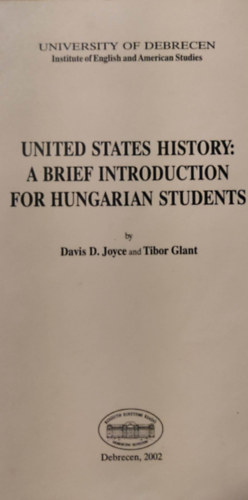 Tibor Glant Davis D. Joyce - United States of History: A brief introduction for hungarian students